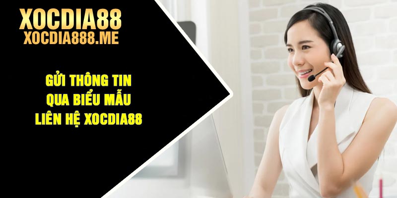 Gửi thông tin qua biểu mẫu liên hệ Xocdia88