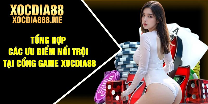 Tổng hợp các ưu điểm nổi trội tại cổng game Xocdia88